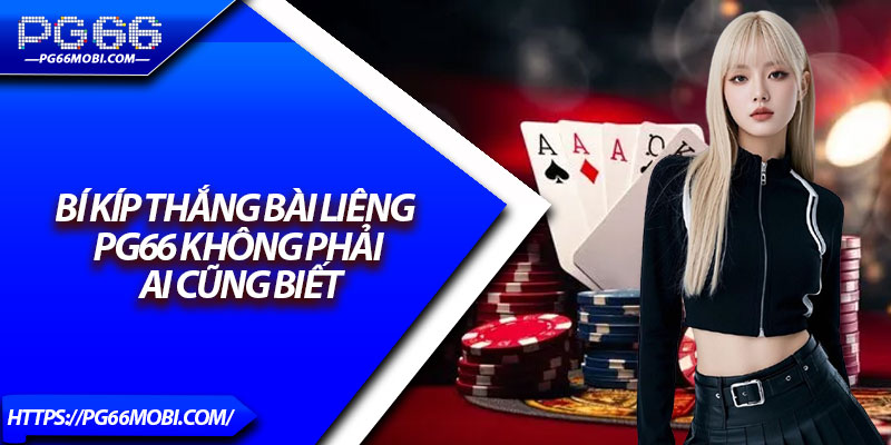 Bài Liêng PG66 – Sân Chơi Giải Trí Cá Cược Không Giới Hạn 4 Bí kíp thắng bài liêng PG66 không phải ai cũng biết