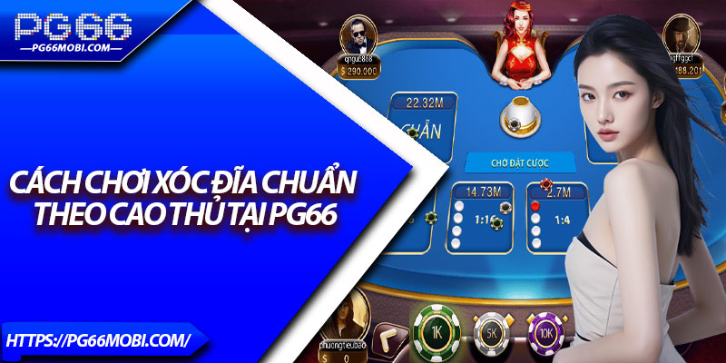 Cách Chơi Xóc Đĩa - Kỹ Thuật Chơi Hiệu Quả Như Chuyên Gia 4 Cách chơi xóc đĩa chuẩn theo cao thủ tại PG66