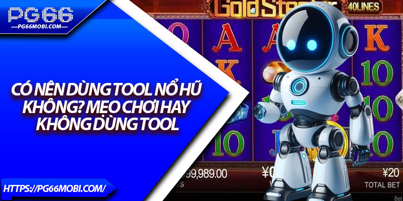 Tool Nổ Hũ PG66 – Sự Thật Đằng Sau Người Chơi Cần Biết 4 Có nên dùng tool nổ hũ không? Mẹo chơi hay không dùng tool