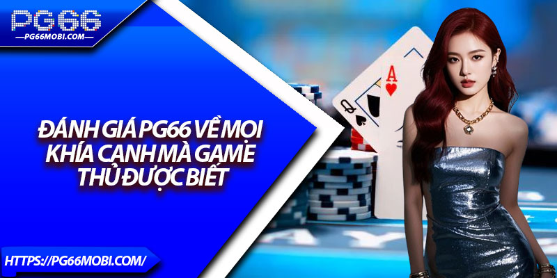 Đánh Giá PG66 – Sân Chơi Uy Tín Đáng Trải Nghiệm 2025 3 Đánh giá PG66 về mọi khía cạnh mà game thủ được biết