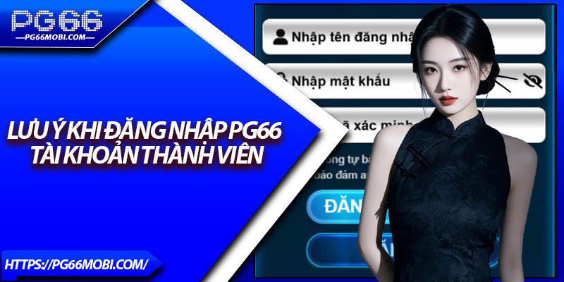 Đăng Nhập Pg66 - Truy Cập Tài Khoản Dễ Dàng Cho Newbie 4 Lưu ý khi đăng nhập Pg66 tài khoản thành viên