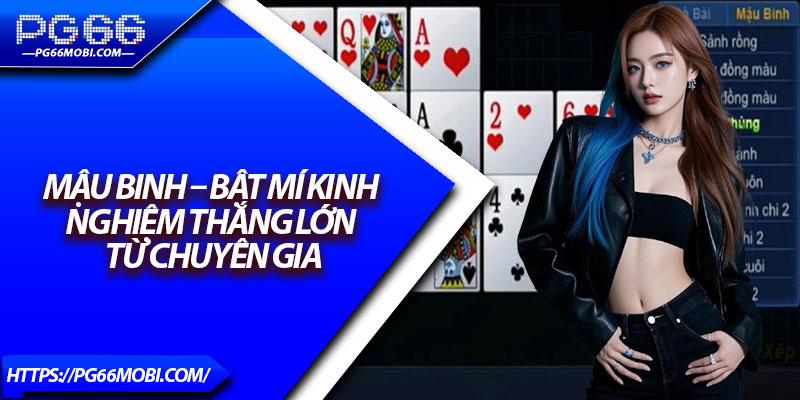 Mậu Binh – Bật Mí Kinh Nghiệm Thắng Lớn Từ Chuyên Gia 1 Mậu Binh – Bật Mí Kinh Nghiệm Thắng Lớn Từ Chuyên Gia