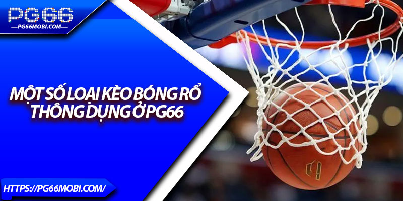 Kèo Bóng Rổ PG66 – Khám Phá Sân Chơi Hấp Dẫn Nhất 2025 2 Một số loại kèo bóng rổ thông dụng ở PG66