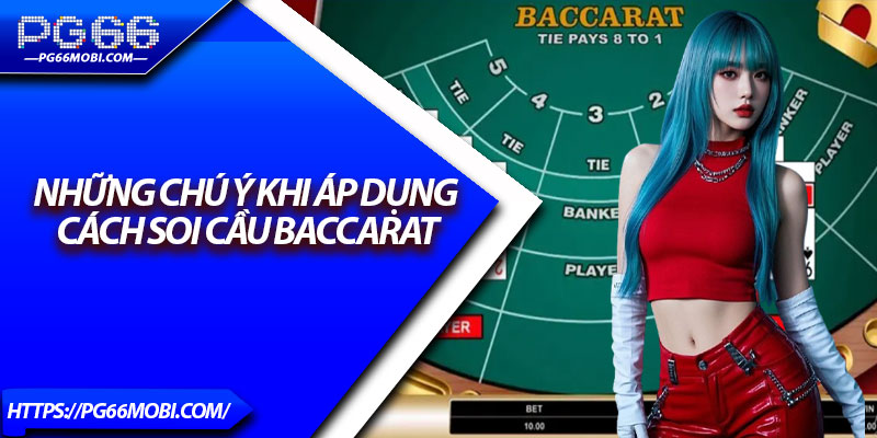 Cách Soi Cầu Baccarat – Bí Quyết Gia Tăng Tỷ Lệ Thắng Tại Pg66 4 Những chú ý khi áp dụng cách soi cầu baccarat