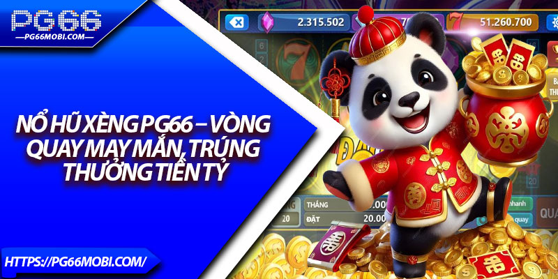 Nổ Hũ Xèng PG66 – Vòng Quay May Mắn, Trúng Thưởng Tiền Tỷ 1 Nổ Hũ Xèng PG66 – Vòng Quay May Mắn, Trúng Thưởng Tiền Tỷ