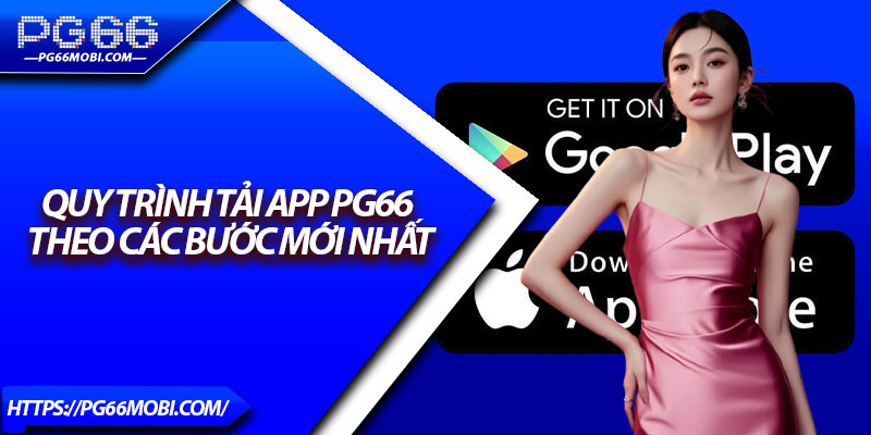 Tải App PG66 – Truy Cập Nhanh Trải Nghiệm Cá Cược Mượt Mà 2 Quy trình tải app PG66 theo các bước mới nhất