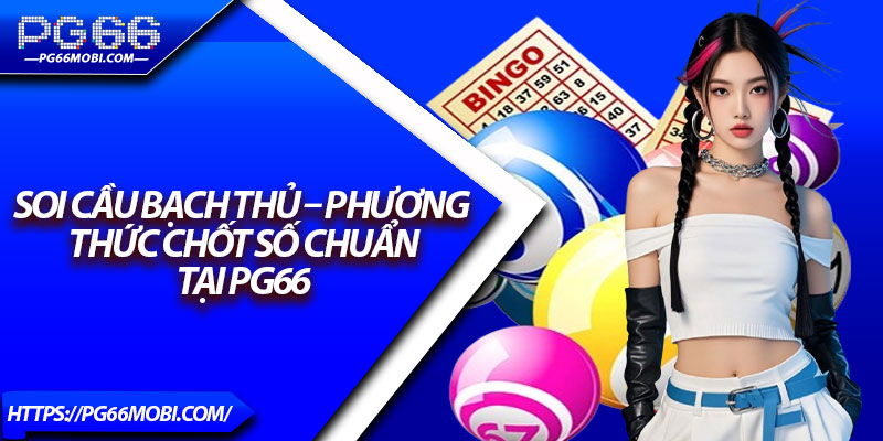 Soi Cầu Bạch Thủ – Phương Thức Chốt Số Chuẩn Tại Pg66 1 Soi Cầu Bạch Thủ – Phương Thức Chốt Số Chuẩn Tại Pg66