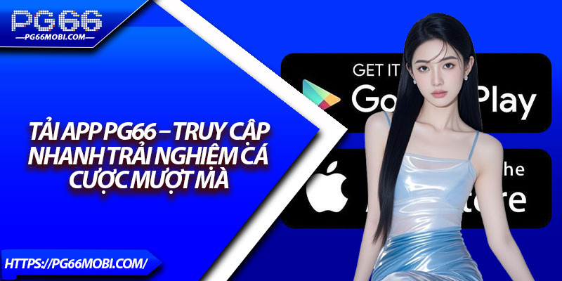 Tải App PG66 – Truy Cập Nhanh Trải Nghiệm Cá Cược Mượt Mà 1 Tải App PG66 – Truy Cập Nhanh Trải Nghiệm Cá Cược Mượt Mà