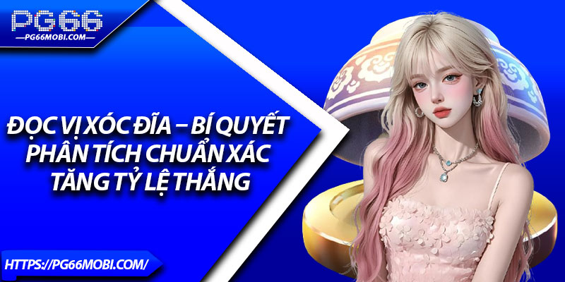 Đọc Vị Xóc Đĩa – Bí Quyết Phân Tích Chuẩn Xác Tăng Tỷ Lệ Thắng 1 Doc Vi Xoc Dia – Bi Quyet Phan Tich Chuan Xac Tang Ty Le Thang